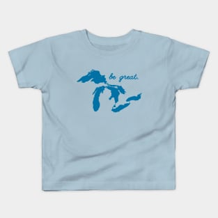 Be Great Motivational Positive Inspirational Quote Saying Great Lakes Kids T-Shirt